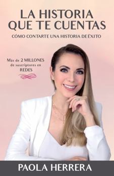 Paperback LA HISTORIA QUE TE CUENTAS: Cómo contarte una historia de éxito (Spanish Edition) [Spanish] Book