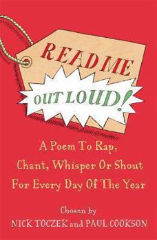 Paperback Read Me Out Loud!: A Poem to Rap, Chant, Whisper or Shout for Every Day of the Year. Chosen by Paul Cookson and Nick Toczek Book