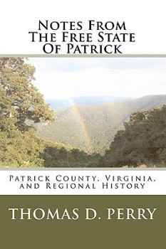 Paperback Notes From The Free State Of Patrick: Patrick County, Virginia, and Regional History Volume Two Book