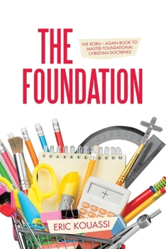 Paperback The Foundation: The Born - again book to master foundational Christian doctrines Book