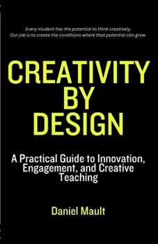Paperback Creativity by Design: A Practical Guide to Innovation, Engagement, and Creative Teaching Book