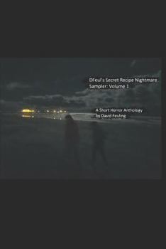 Paperback Dfeul's Secret Recipe Nightmare Sampler: Volume 1: A Short Horror Anthology by David Feuling Book