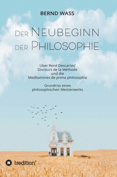 Hardcover Der Neubeginn der Philosophie: Über René Descartes' Discours de la Méthode und die Meditationes de prima philosophia [German] Book