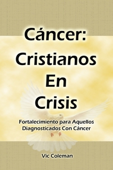 Paperback Cáncer: Cristianos En Crisis: Fortalecimiento Para Aquellos Diagnosticados Con Cáncer Book