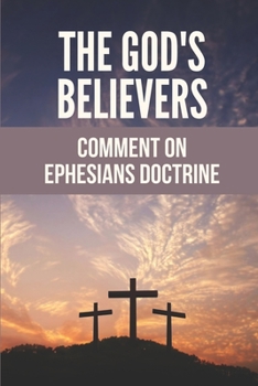 Paperback The God's Believers: Comment On Ephesians Doctrine: New Believers Teachings Book