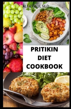 Paperback Pritikin Diet Cookbook: Prefect Guide Plus Delicious Recipes in Reducing Weight Managing Diabetes Meal Plan for Healthy Living Book