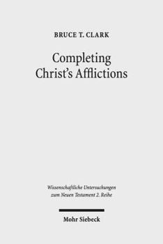 Paperback Completing Christ's Afflictions: Christ, Paul, and the Reconciliation of All Things Book