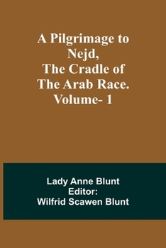 Paperback A Pilgrimage to Nejd, the Cradle of the Arab Race. Vol. 1 Book