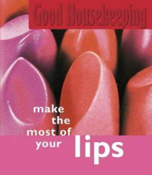 Hardcover Make the Most of Your Lips ("Good Housekeeping" Mini Books) Book