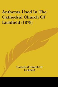 Paperback Anthems Used In The Cathedral Church Of Lichfield (1878) Book