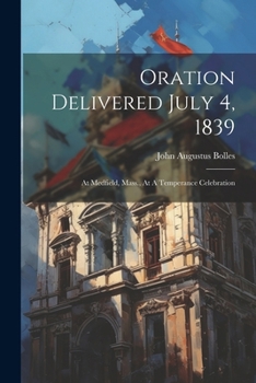 Paperback Oration Delivered July 4, 1839: At Medfield, Mass., At A Temperance Celebration Book