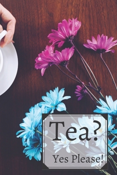 Tea? Yes Please!: Keep track of your favorite loose leaf teas