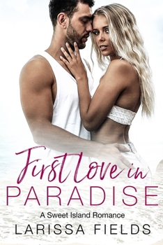 Paperback First Love In Paradise: A Sweet Island Romance (Fresca La Vida Book 4) Book