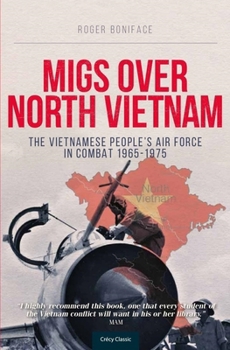 MiGs Over North Vietnam: The Vietnamese People's Air Force in Combat 1965-1975