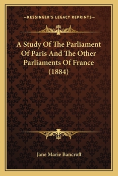 A Study Of The Parliament Of Paris And The Other Parliaments Of France