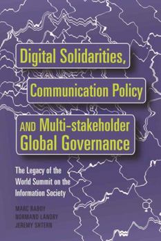 Hardcover Digital Solidarities, Communication Policy and Multi-Stakeholder Global Governance: The Legacy of the World Summit on the Information Society Book