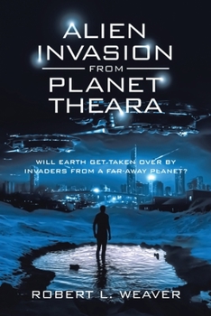 Paperback Alien Invasion from Planet Theara: Will earth get taken over by Invaders from a far-away planet? Book
