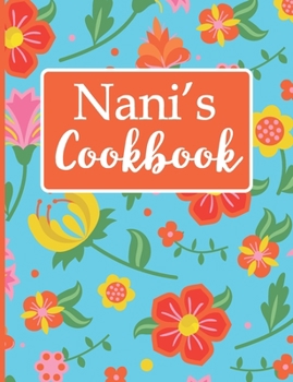 Nani's Cookbook: Create Your Own Recipe Book, Empty Blank Lined Journal for Sharing  Your Favorite Recipes, Personalized Gift, Tropical Botanical Floral