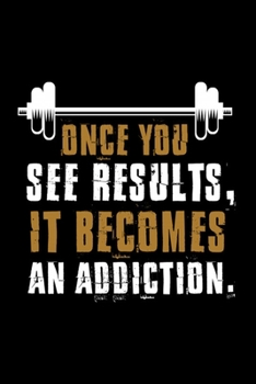 Paperback Once You See Results, It Becomes an Addiction: Bodybuilding Journal, Physical Fitness Journal, Fitness Log Books, Workout Log Books For Men Track Your Book