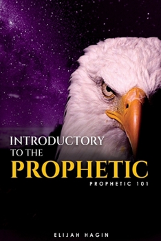 Paperback Introductory To The Prophetic: Prophetic 101 Book