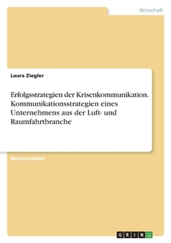 Paperback Erfolgsstrategien der Krisenkommunikation. Kommunikationsstrategien eines Unternehmens aus der Luft- und Raumfahrtbranche [German] Book