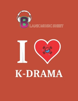 Paperback Blank Music Sheet: I Heart K Drama For Korean Drama Love And Korea Blank Music Sheet NoteBook Composition Sheets Kpop for Girls Teens Kid Book