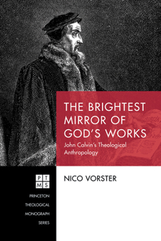 Paperback The Brightest Mirror of God's Works: John Calvin's Theological Anthropology Book