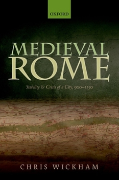 Medieval Rome: Stability and Crisis of a City, 900-1150 (Oxford Studies In Medieval European History)