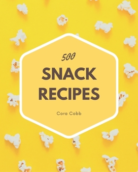 Paperback 500 Snack Recipes: A Snack Cookbook Everyone Loves! Book