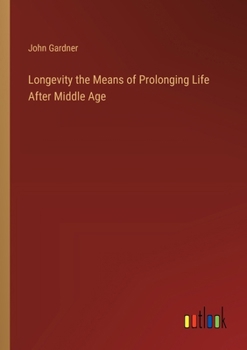Paperback Longevity the Means of Prolonging Life After Middle Age Book
