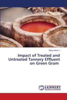 Paperback Impact of Treated and Untreated Tannery Effluent on Green Gram Book