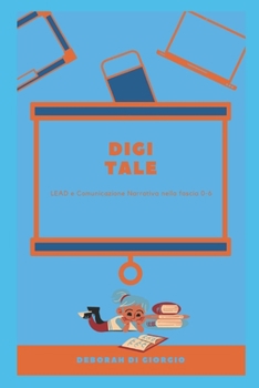 Paperback Digi-Tale: LEAD e Comunicazione Narrativa nella fascia 0-6 [Italian] Book