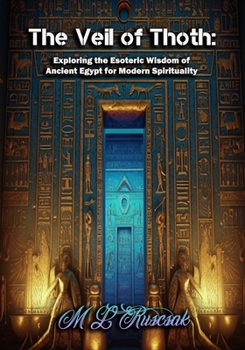 Paperback The Veil of Thoth: Exploring the Esoteric Wisdom of Ancient Egypt for Modern Spirituality Book