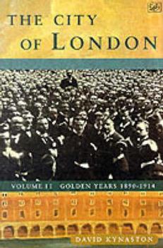 The City of London, Volume 2: Golden Years, 1890-1914 - Book #2 of the History of the City