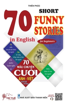 Paperback 70 Short funny stories in English for beginners: H&#7885;c Ti&#7871;ng Anh Qua Các M&#7849;u Chuy&#7879;n C&#432;&#7901;i (Song ng&#7919; Anh-Vi&#7879 Book
