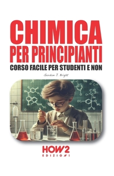 Paperback Chimica Per Principianti: Corso Facile per Studenti e Non [Italian] Book