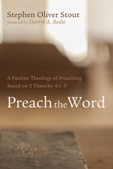 Paperback Preach the Word: A Pauline Theology of Preaching Based on 2 Timothy 4:1-5 Book