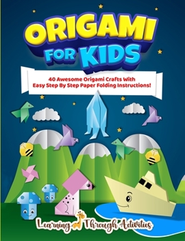 Paperback Origami For Kids: 40 Awesome Origami Crafts With Easy Step By Step Paper Folding Instructions! Book