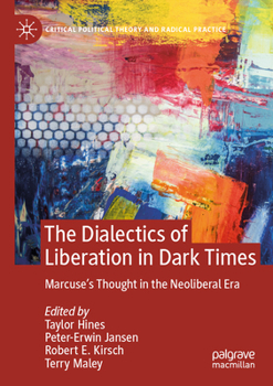 Paperback The Dialectics of Liberation in Dark Times: Marcuse's Thought in the Neoliberal Era Book
