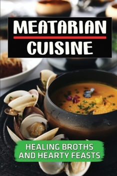 Paperback Meatarian Cuisine: Healing Broths And Hearty Feasts: Cooking Instruction Book