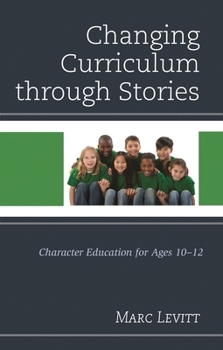 Paperback Changing Curriculum through Stories: Character Education for Ages 10-12 Book