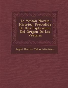 Paperback La Vestal: Novela Hist Rica, Precedida de Una Esplicacion del Origen de Las Vestales [Spanish] Book