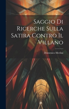Hardcover Saggio Di Ricerche Sulla Satira Contro Il Villano [Italian] Book