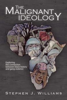 Paperback The Malignant Ideology: Exploring the Connection Between Black History and Gang Violence Book