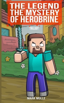 Paperback The Legend: The Mystery of Herobrine Trilogy (The Unofficial Minecraft Adventure Story) Book