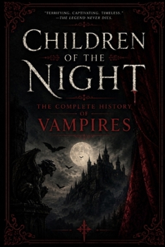 Children of the Night: The Complete History of Vampires