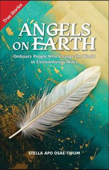 Paperback Angels on Earth: Ordinary People Who Change the World in Extraordinary Ways Book
