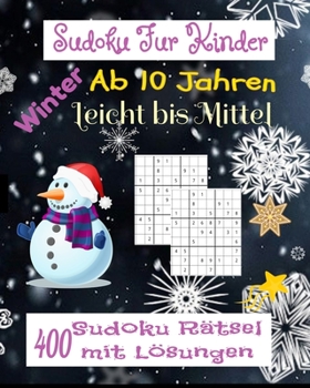 Paperback Sudoku F?r Kinder ab 10 Jahren. Winter Leicht bis Mittel. 400 Sudoku R?tsel mit L?sungen.: Geschenk F?r Kinder. Denksport F?r Kinder zum Knobeln . Ein [German] Book