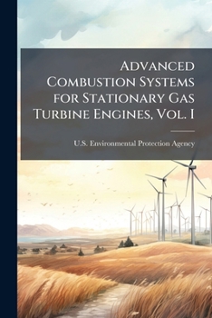 Paperback Advanced Combustion Systems for Stationary Gas Turbine Engines, Vol. I: Review and Preliminary Evaluation Book
