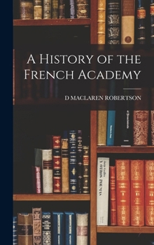 Hardcover A History of the French Academy Book